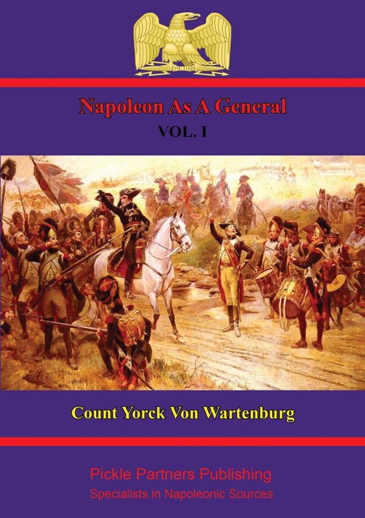 Napoleon As A General. Vol. I