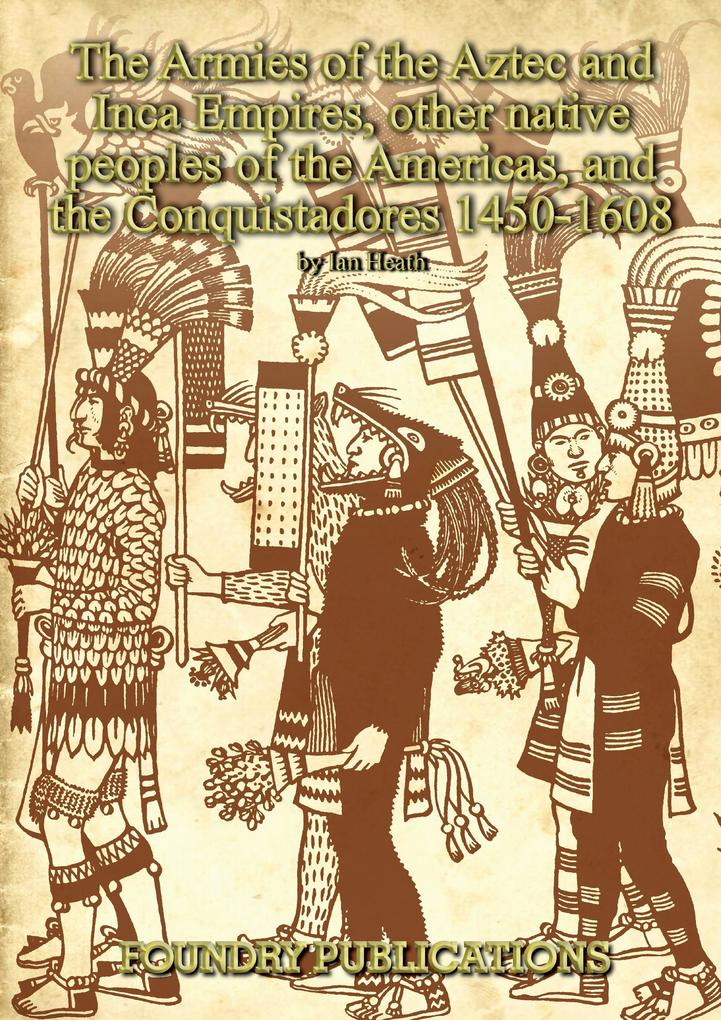 Armies of the Aztec and Inca Empires Other Native Peoples of The Americas and the Conquistadores