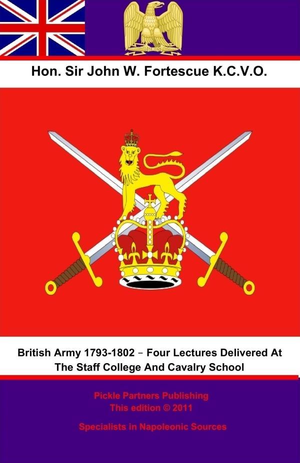 British Army 1793-1802 - Four Lectures Delivered At The Staff College And Cavalry School