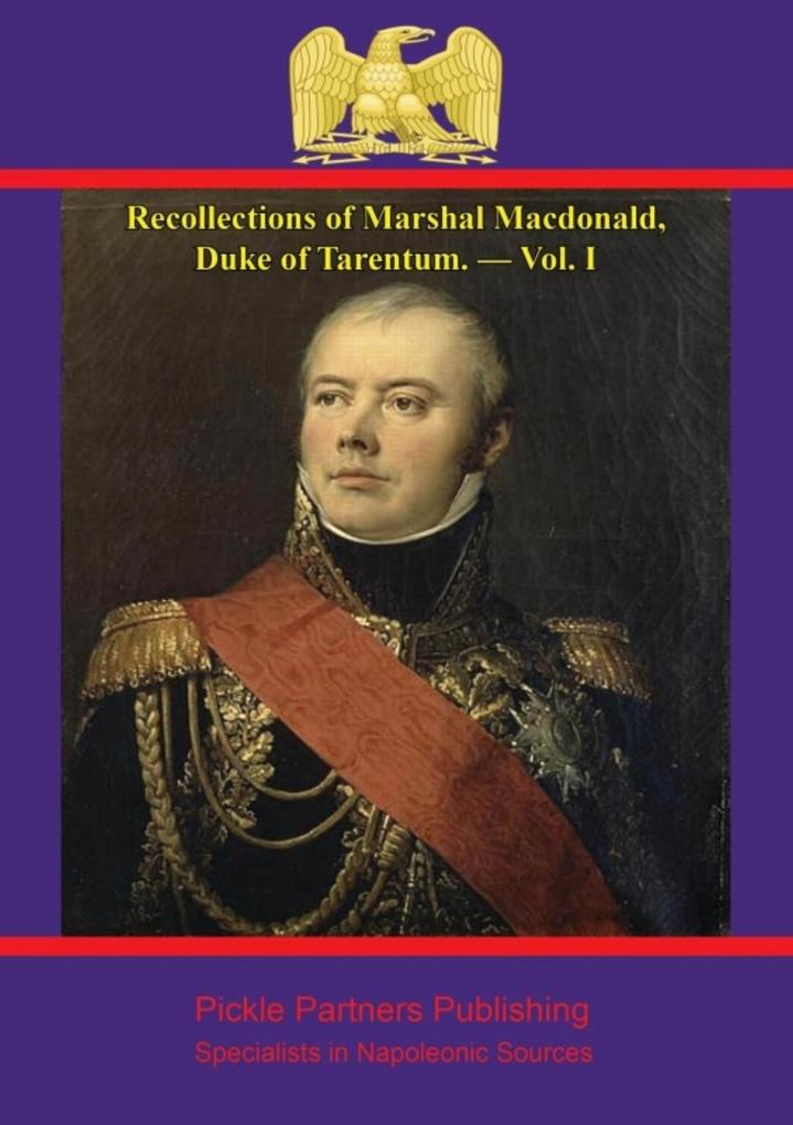 Recollections of Marshal Macdonald Duke of Tarentum. - Vol. I