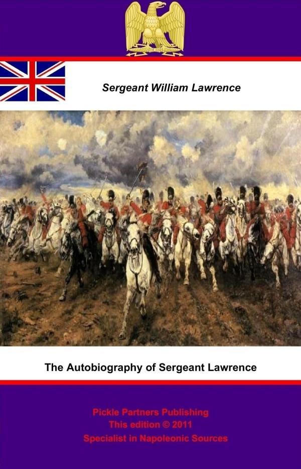 Autobiography of Sergeant Lawrence - A Hero of the Peninsular and Waterloo Campaigns [Illustrated Edition]