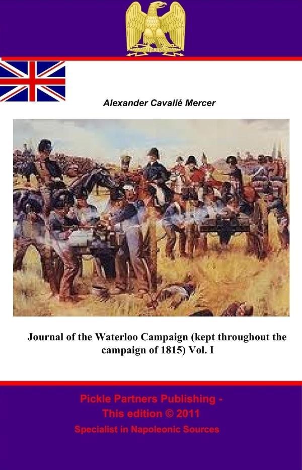 Journal of the Waterloo Campaign (kept throughout the campaign of 1815) Vol. I