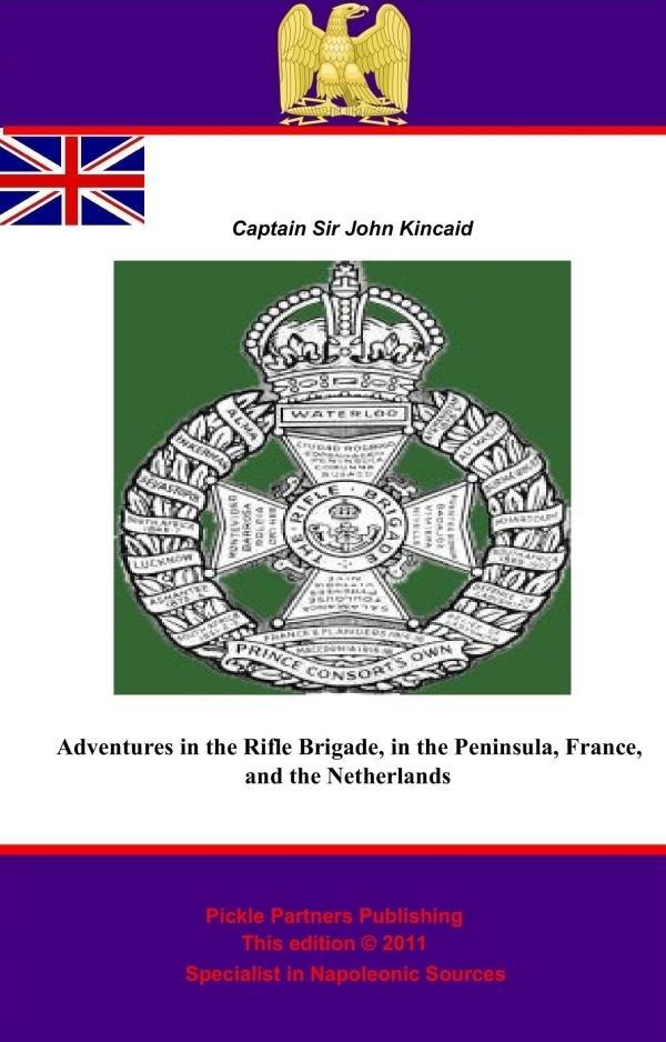 Adventures in the Rifle Brigade in the Peninsula France and the Netherlands from 1809 to 1815 [Illustrated and Annotated Edition]