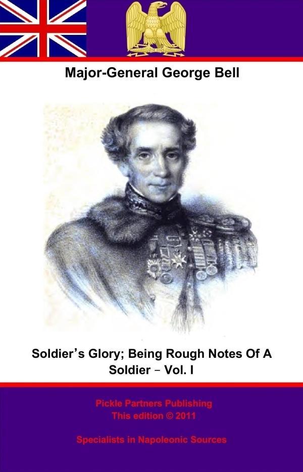 Soldier‘s Glory; Being &quote;Rough Notes Of A Soldier&quote; - Vol. I