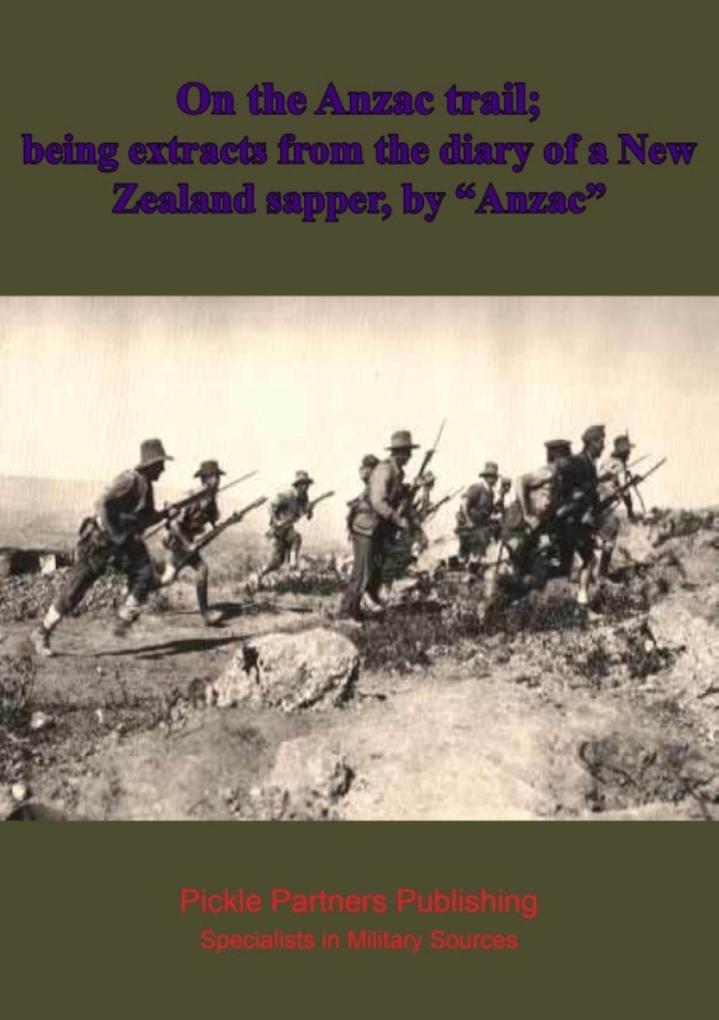 On the Anzac trail; being extracts from the diary of a New Zealand sapper by &quote;Anzac&quote;