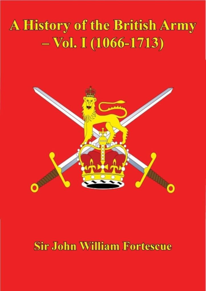 History of the British Army - Vol. I (1066-1713)
