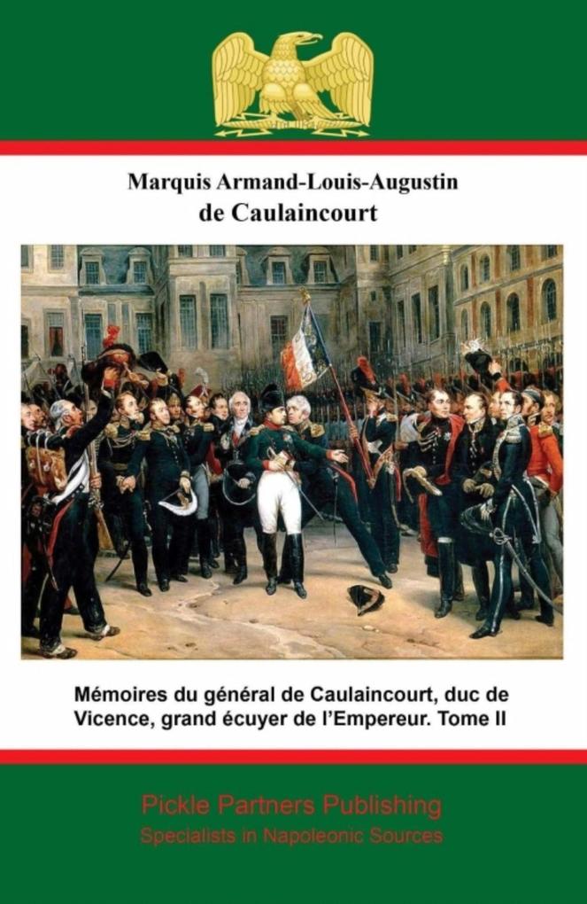 Memoires du general de Caulaincourt duc de Vicence grand ecuyer de l‘Empereur. Tome III