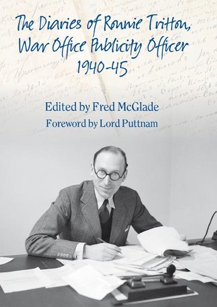 Diaries of Ronald Tritton War Office Publicity Officer 1940-45