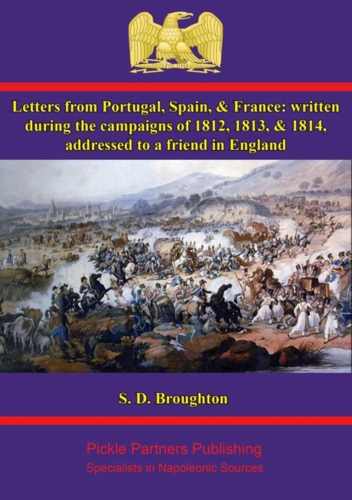 Letters from Portugal Spain & France: written during the campaigns of 1812 1813 & 1814