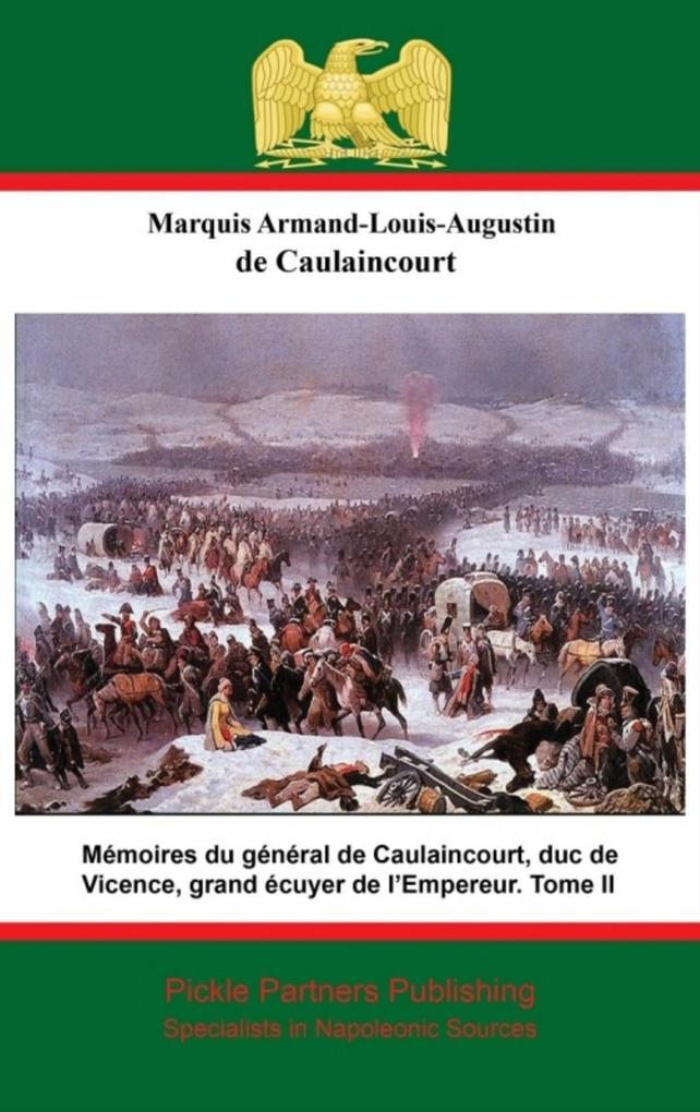 Memoires du general de Caulaincourt duc de Vicence grand ecuyer de l‘Empereur. Tome II