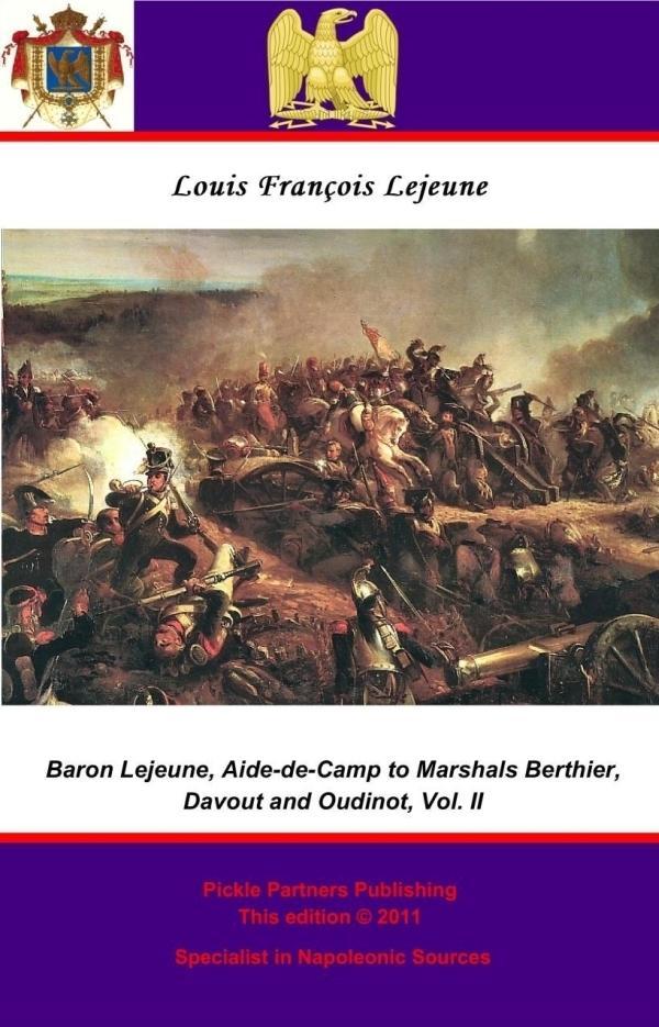 Memoirs of Baron Lejeune Aide-de-Camp to Marshals Berthier Davout and Oudinot. Vol. II