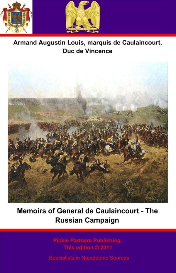 Memoirs of General de Caulaincourt - The Russian Campaign