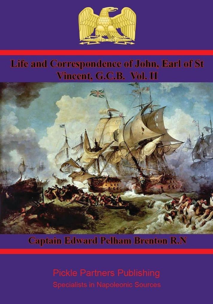 Life and Correspondence of John Earl of St Vincent G.C.B. Vol. I