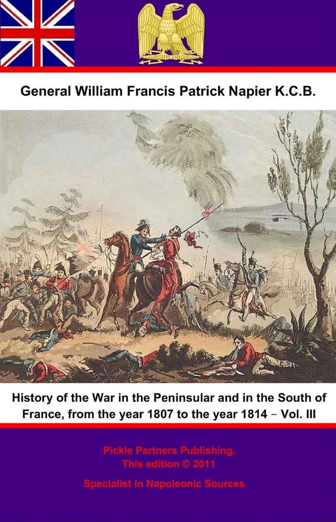 History Of The War In The Peninsular And In The South Of France From The Year 1807 To The Year 1814 - Vol. III