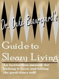 Dr. Duke Beauregard´s Guide to Sleazy Living als eBook Download von Dr. Duke Beauregard - Dr. Duke Beauregard