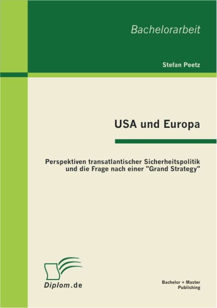 USA und Europa: Perspektiven transatlantischer Sicherheitspolitik und die Frage nach einer Grand Strategy