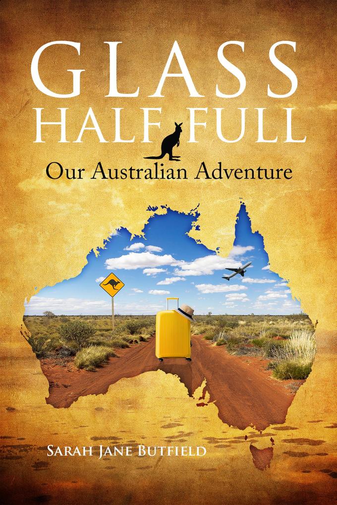 Glass Half Full: Our Australian Adventure (Sarah Jane‘s Travel Memoirs Series #1)