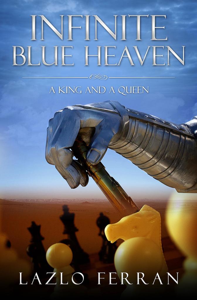 Infinite Blue Heaven: A King and A Queen: They Warred like Chess Players for Central Asia