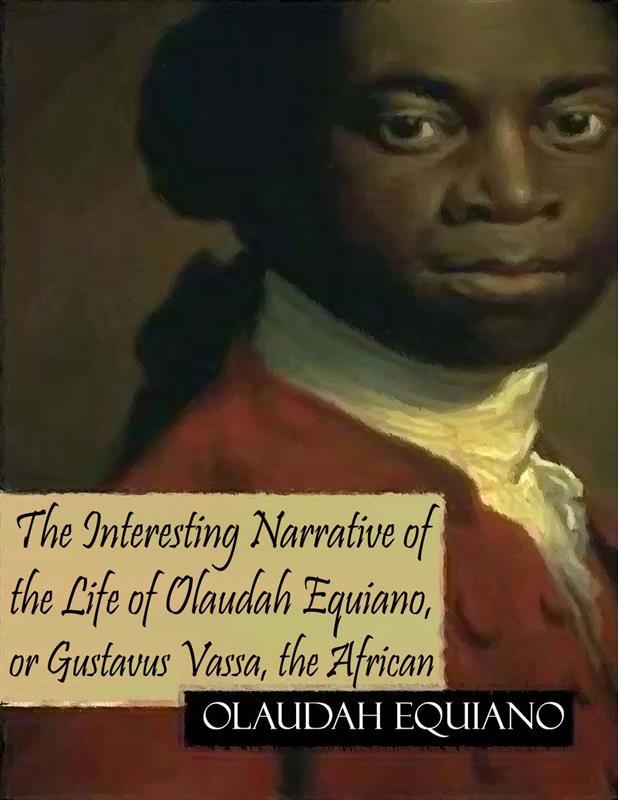 The Interesting Narrative of the Life of Olaudah Equiano or Gustavus Vassa the African