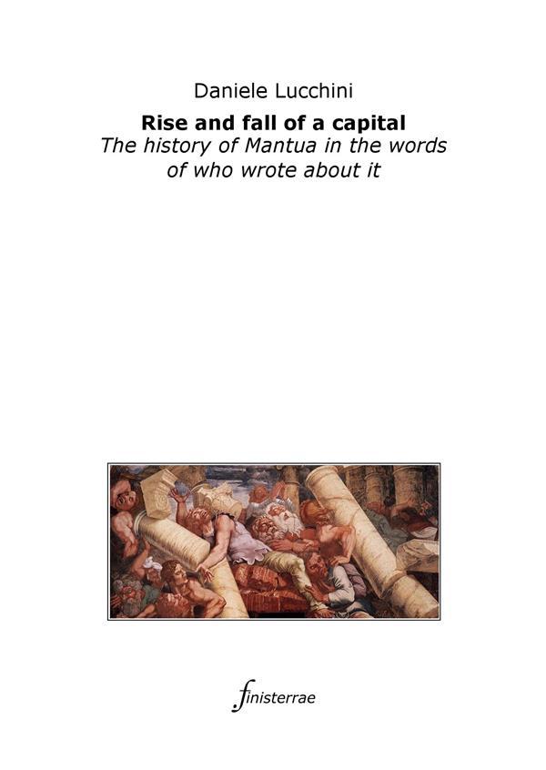 Rise and fall of a capital. The history of Mantua in the words of who wrote about it