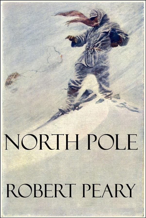 North Pole (Illustrated) - Robert Peary