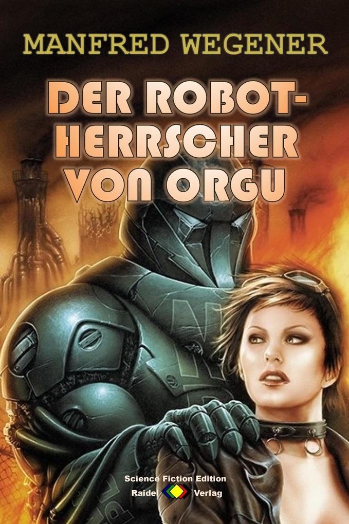 Der Robot-Herrscher von Orgu (Science Fiction Roman)