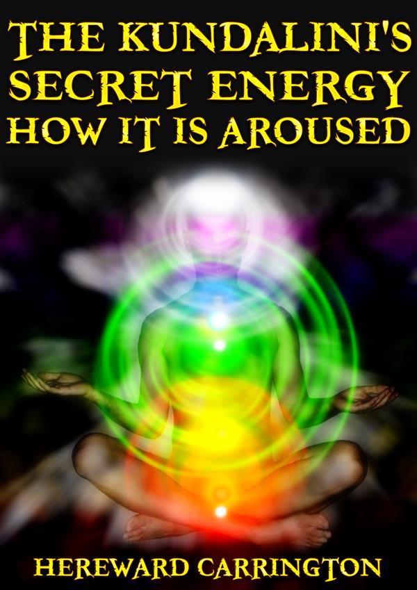 The Kundalini‘s Secret Energy And How It Is Aroused