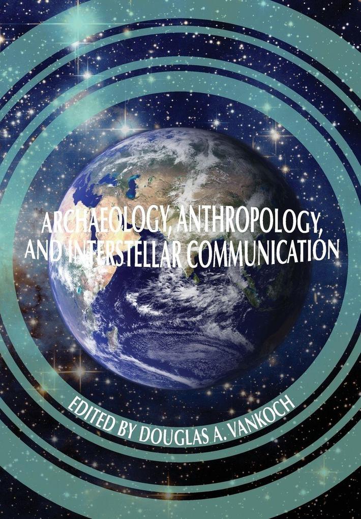 Archaeology Anthropology and Interstellar Communication
