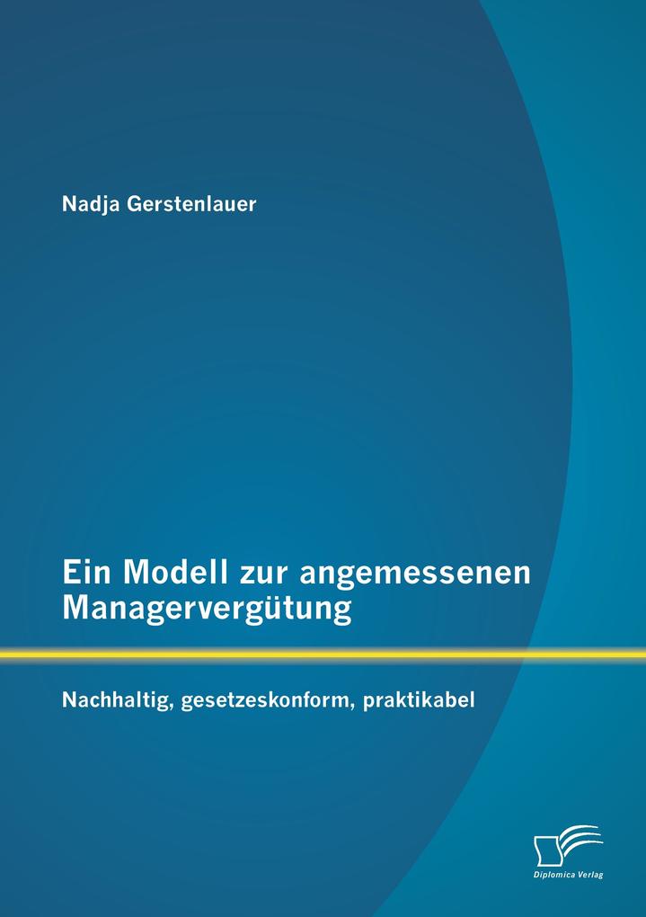 Ein Modell zur angemessenen Managervergütung: Nachhaltig gesetzeskonform praktikabel
