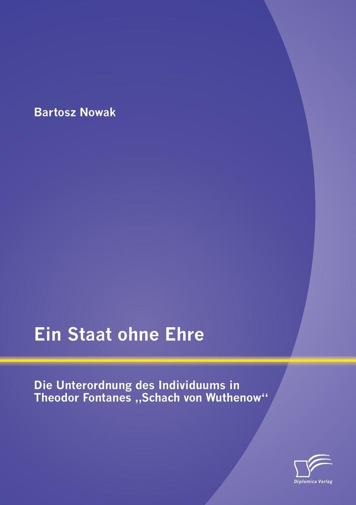 Ein Staat ohne Ehre: Die Unterordnung des Individuums in Theodor Fontanes 'Schach von Wuthenow'