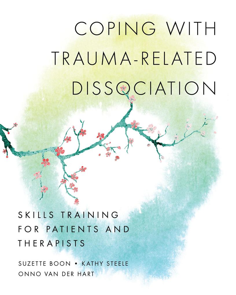 Coping with Trauma-Related Dissociation: Skills Training for Patients and Therapists (Norton Series on Interpersonal Neurobiology) - Suzette Boon/ Kathy Steele/ Onno van der Hart