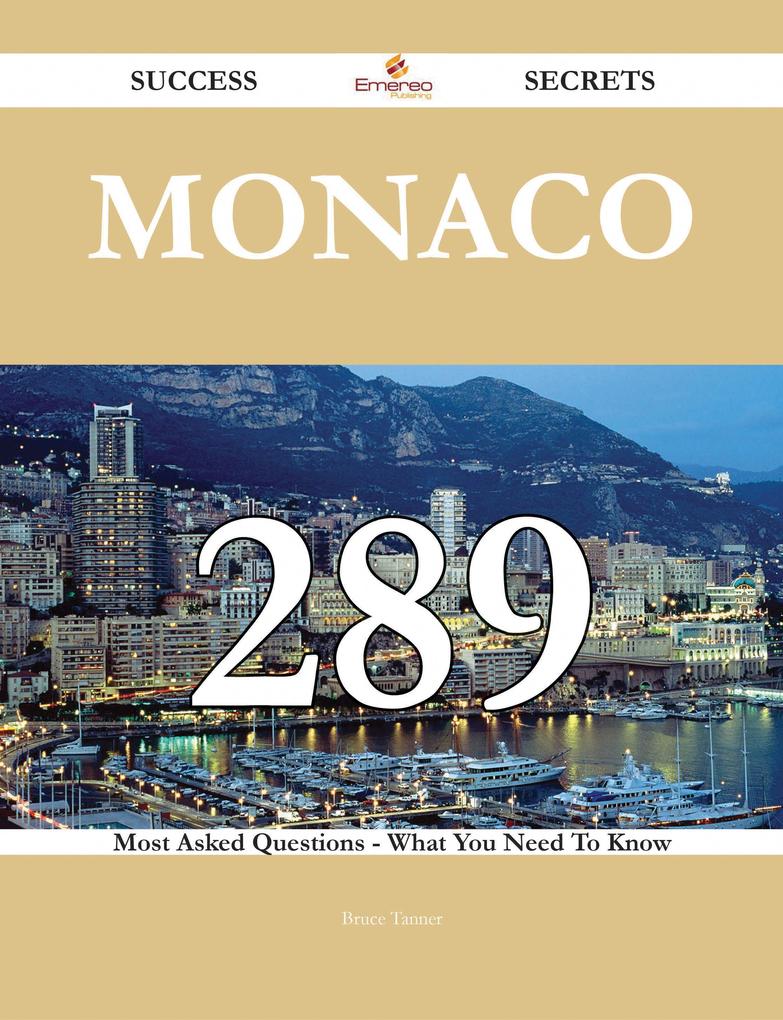 Monaco 289 Success Secrets - 289 Most Asked Questions On Monaco - What You Need To Know
