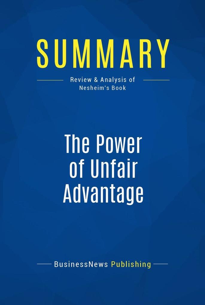 Summary: The Power of Unfair Advantage