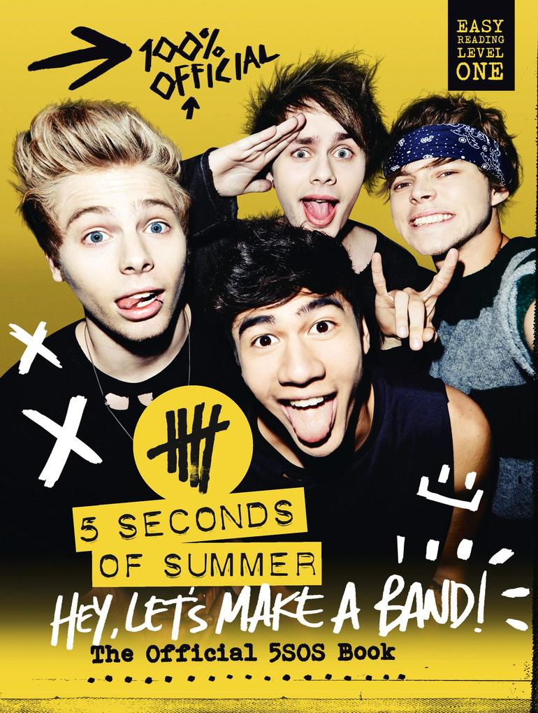 5 Seconds of Summer: Hey Let‘s Make a Band!: The Official 5SOS Book