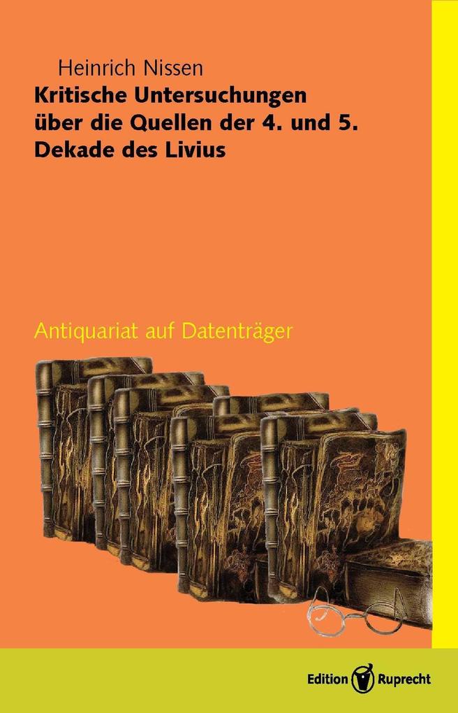 Kritische Untersuchungen über die Quellen der 4. und 5. Dekade des Livius