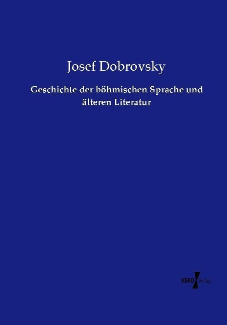 Geschichte der böhmischen Sprache und älteren Literatur - Josef Dobrovsky