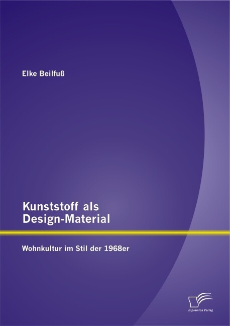 Kunststoff als Design-Material: Wohnkultur im Stil der 1968er - Elke Beilfuß