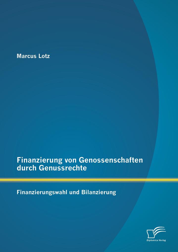 Finanzierung von Genossenschaften durch Genussrechte: Finanzierungswahl und Bilanzierung