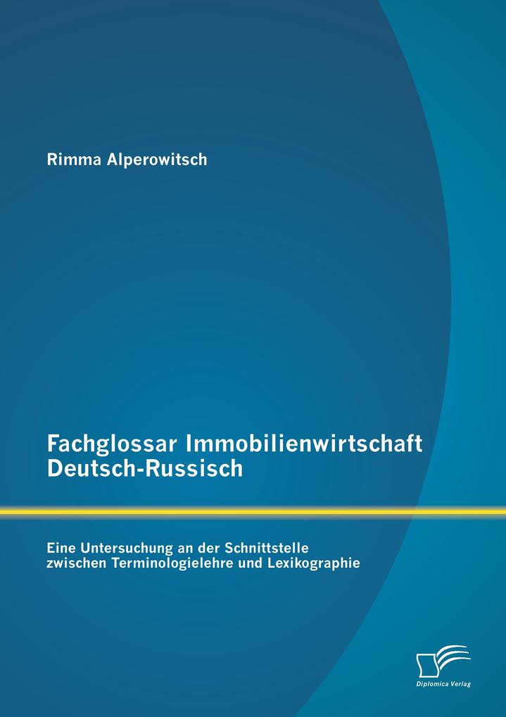 Fachglossar Immobilienwirtschaft Deutsch-Russisch: Eine Untersuchung an der Schnittstelle zwischen Terminologielehre und Lexikographie