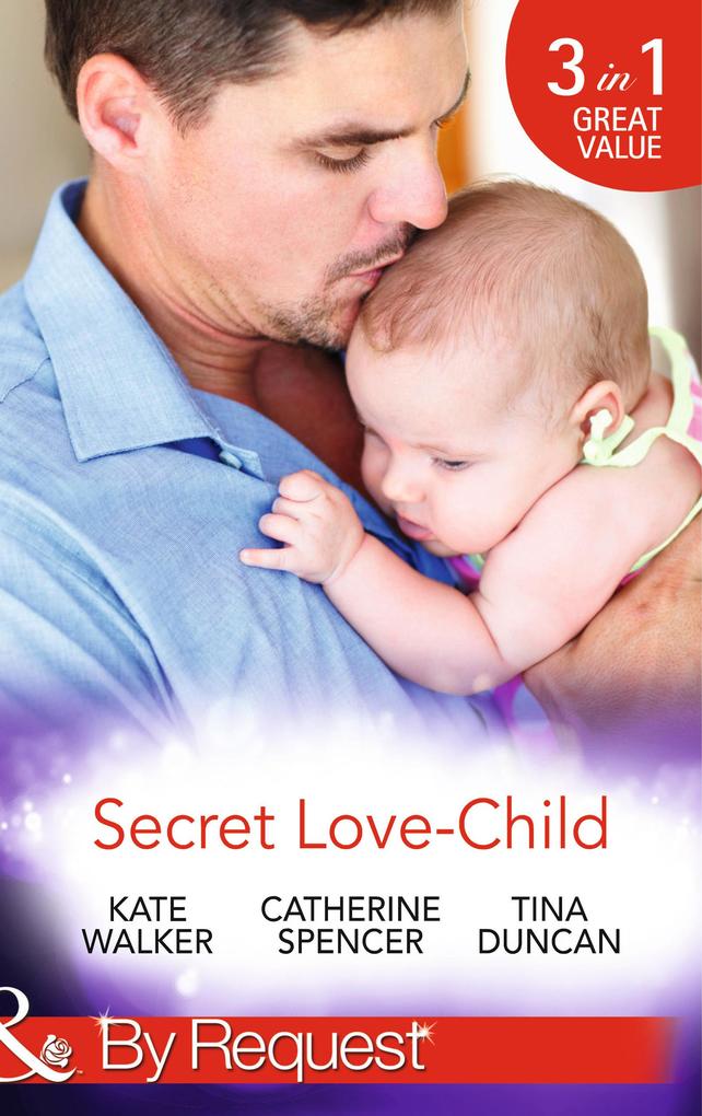 Secret Love-Child: Kept for Her Baby / The Costanzo Baby Secret / Her Secret His Love-Child (Mills & Boon By Request)