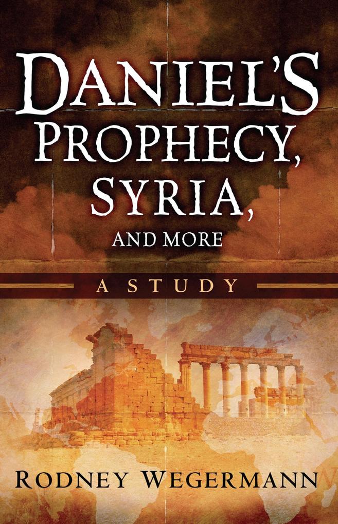 Daniel‘s Prophecy Syria and More