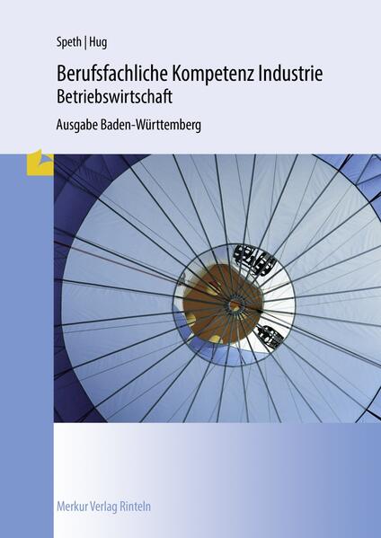 Berufsfachliche Kompetenz Industrie - Betriebswirtschaft. Ausgabe Baden-Württemberg - Hermann Speth/ Hartmut Hug/ Hans-Jürgen Hahn