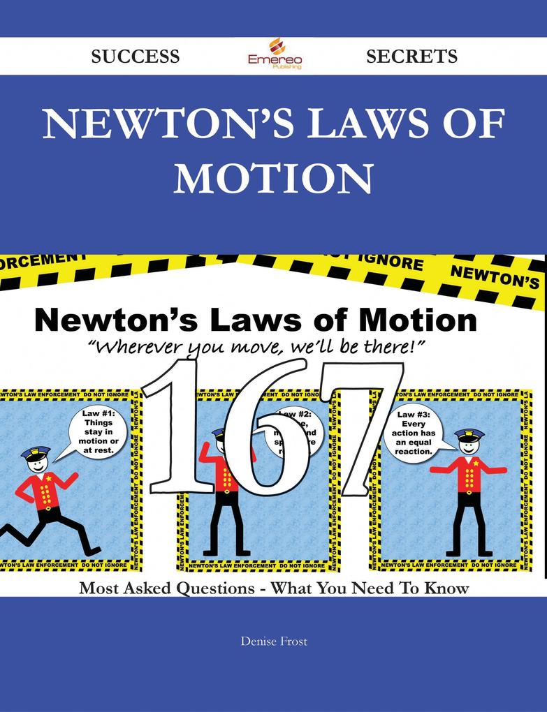 Newton‘s laws of motion 167 Success Secrets - 167 Most Asked Questions On Newton‘s laws of motion - What You Need To Know