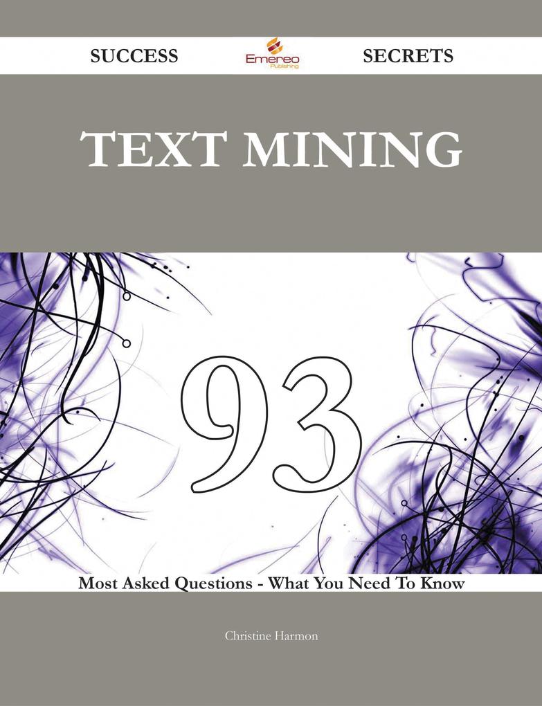 text mining 93 Success Secrets - 93 Most Asked Questions On text mining - What You Need To Know