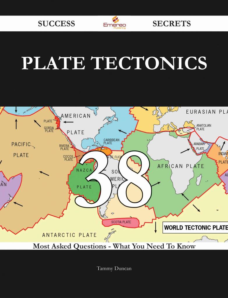 Plate tectonics 38 Success Secrets - 38 Most Asked Questions On Plate tectonics - What You Need To Know