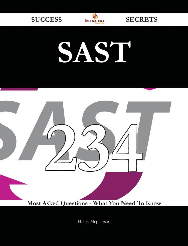 SAST 234 Success Secrets - 234 Most Asked Questions On SAST - What You Need To Know