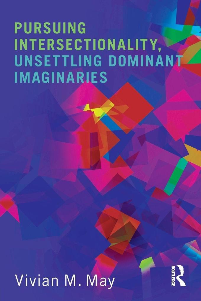 Pursuing Intersectionality Unsettling Dominant Imaginaries