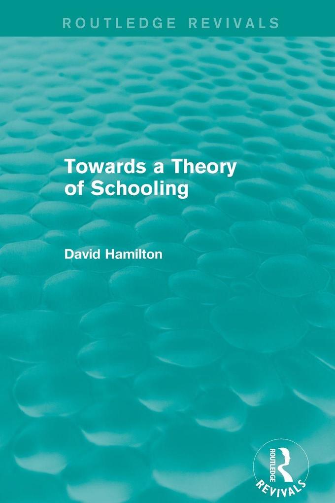 Towards a Theory of Schooling (Routledge Revivals)