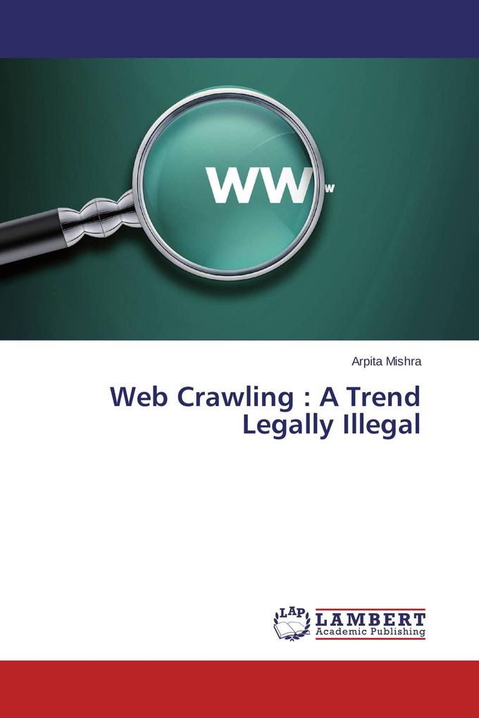 Web Crawling : A Trend Legally Illegal
