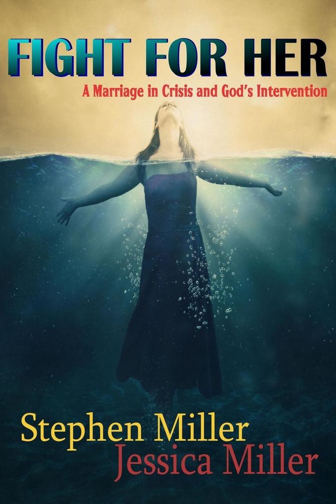 Fight For Her! A Marriage in Crisis and God‘s Intervention